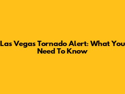 Las Vegas Tornado Alert: What You Need To Know
