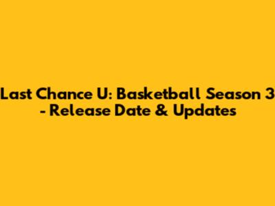 Last Chance U: Basketball Season 3 - Release Date & Updates