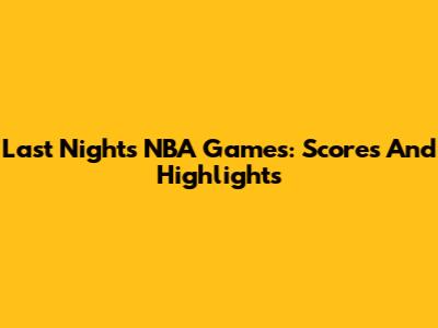 Last Night's NBA Games: Scores And Highlights