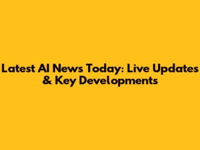 Latest AI News Today: Live Updates & Key Developments