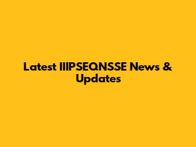 Latest IIIPSEQNSSE News & Updates