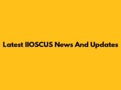 Latest IIOSCUS News And Updates
