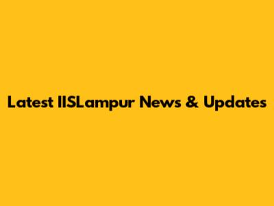 Latest IISLampur News & Updates