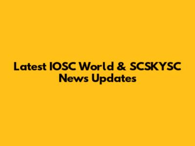 Latest IOSC World & SCSKYSC News Updates