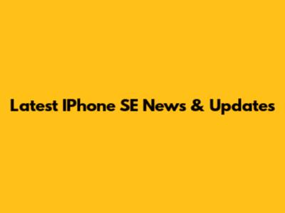 Latest IPhone SE News & Updates
