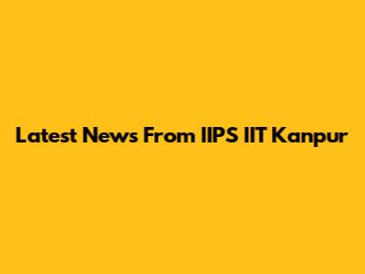 Latest News From IIPS IIT Kanpur