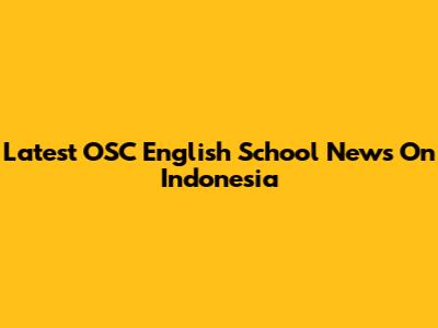 Latest OSC English School News On Indonesia