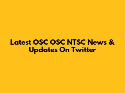 Latest OSC OSC NTSC News & Updates On Twitter