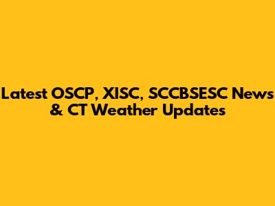 Latest OSCP, XISC, SCCBSESC News & CT Weather Updates