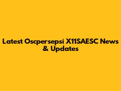 Latest Oscpersepsi X11SAESC News & Updates
