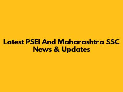 Latest PSEI And Maharashtra SSC News & Updates