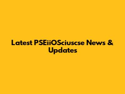 Latest PSEiiOSciuscse News & Updates
