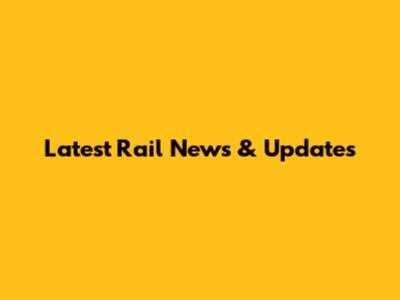 Latest Rail News & Updates
