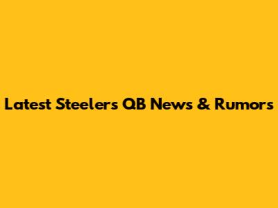 Latest Steelers QB News & Rumors