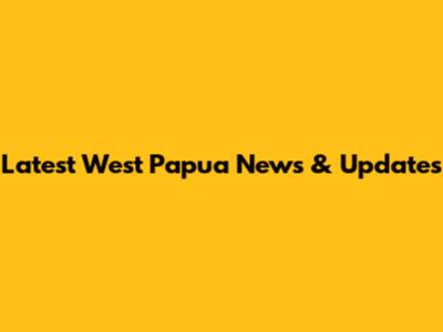 Latest West Papua News & Updates