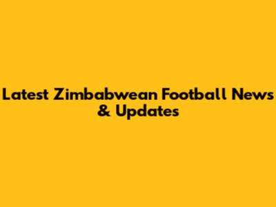 Latest Zimbabwean Football News & Updates