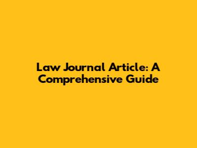 Law Journal Article: A Comprehensive Guide