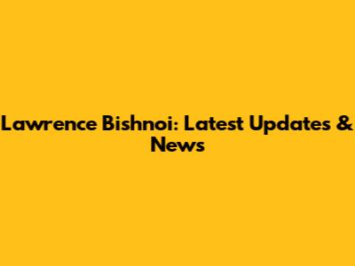 Lawrence Bishnoi: Latest Updates & News