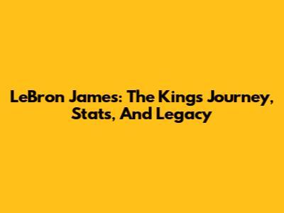 LeBron James: The King's Journey, Stats, And Legacy