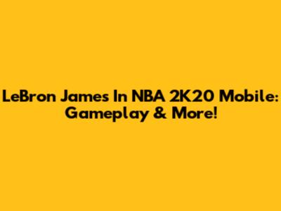 LeBron James In NBA 2K20 Mobile: Gameplay & More!