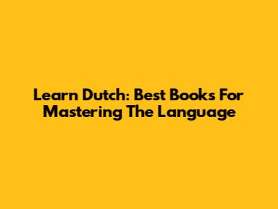 Learn Dutch: Best Books For Mastering The Language