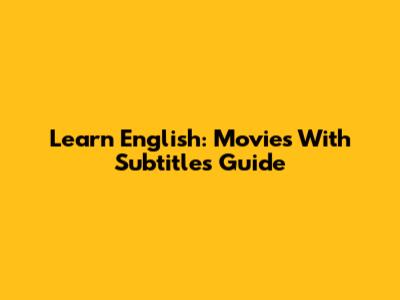 Learn English: Movies With Subtitles Guide
