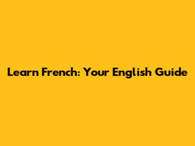 Learn French: Your English Guide
