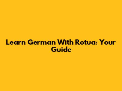 Learn German With Rotua: Your Guide