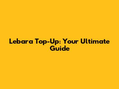 Lebara Top-Up: Your Ultimate Guide