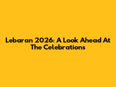 Lebaran 2026: A Look Ahead At The Celebrations