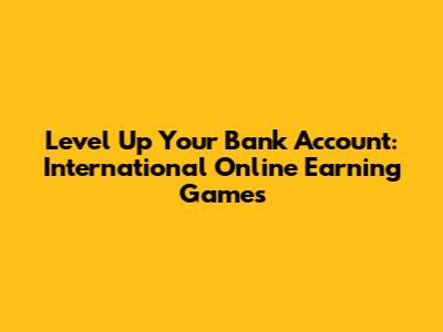 Level Up Your Bank Account: International Online Earning Games
