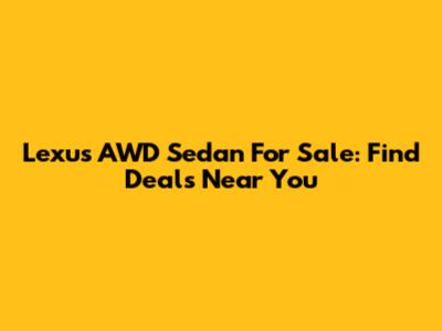 Lexus AWD Sedan For Sale: Find Deals Near You