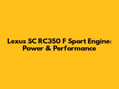 Lexus SC RC350 F Sport Engine: Power & Performance