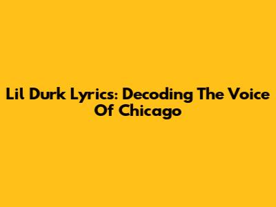 Lil Durk Lyrics: Decoding The Voice Of Chicago