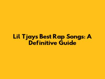Lil Tjay's Best Rap Songs: A Definitive Guide
