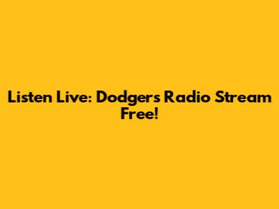 Listen Live: Dodgers Radio Stream Free!
