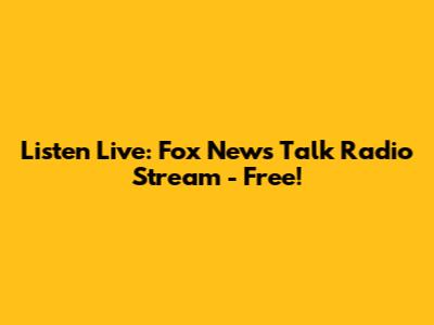 Listen Live: Fox News Talk Radio Stream - Free!