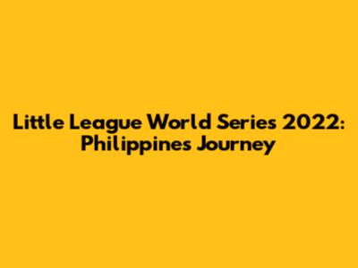 Little League World Series 2022: Philippines' Journey