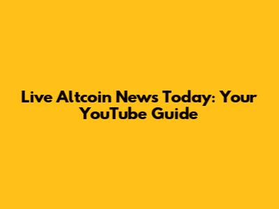 Live Altcoin News Today: Your YouTube Guide