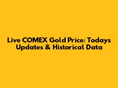 Live COMEX Gold Price: Today's Updates & Historical Data