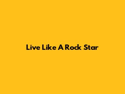 Live Like A Rock Star
