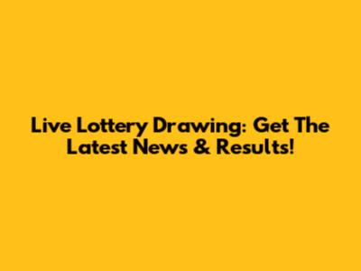 Live Lottery Drawing: Get The Latest News & Results!