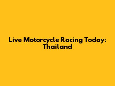 Live Motorcycle Racing Today: Thailand