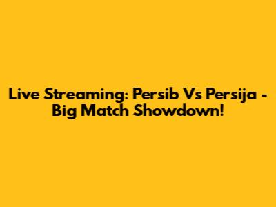 Live Streaming: Persib Vs Persija - Big Match Showdown!