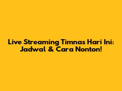 Live Streaming Timnas Hari Ini: Jadwal & Cara Nonton!