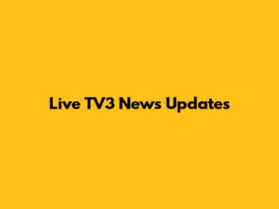 Live TV3 News Updates