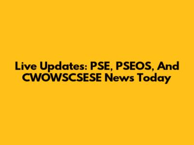Live Updates: PSE, PSEOS, And CWOWSCSESE News Today