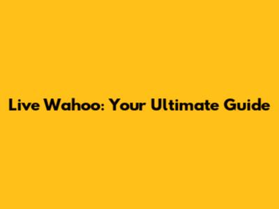 Live Wahoo: Your Ultimate Guide