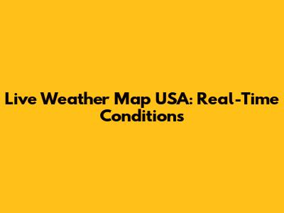 Live Weather Map USA: Real-Time Conditions