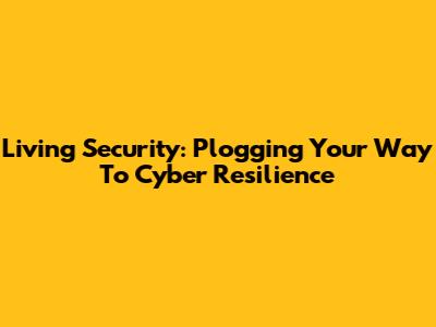 Living Security: Plogging Your Way To Cyber Resilience